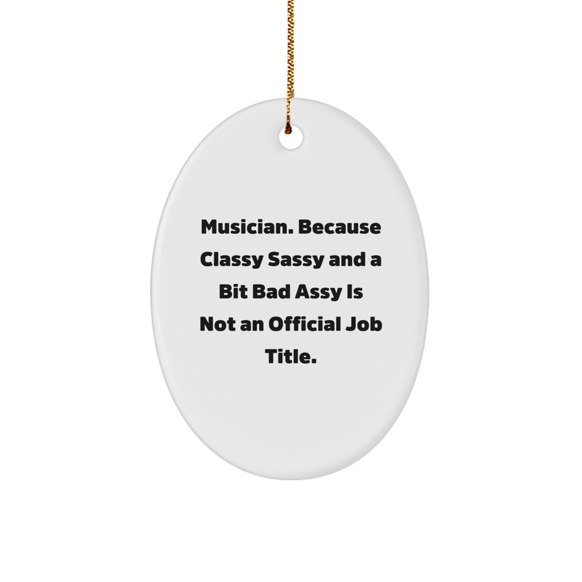 Funny Musician Christmas Unique Gifts from Friends for Men Oval Ornament 'Classy Sassy And A Bit Fearlessy Is Not An Official Job Title' - Image 1