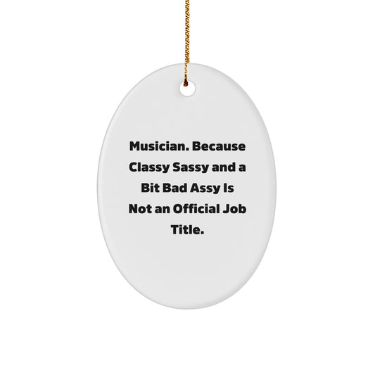 Funny Musician Christmas Unique Gifts from Friends for Men Oval Ornament 'Classy Sassy And A Bit Fearlessy Is Not An Official Job Title' - Image 1