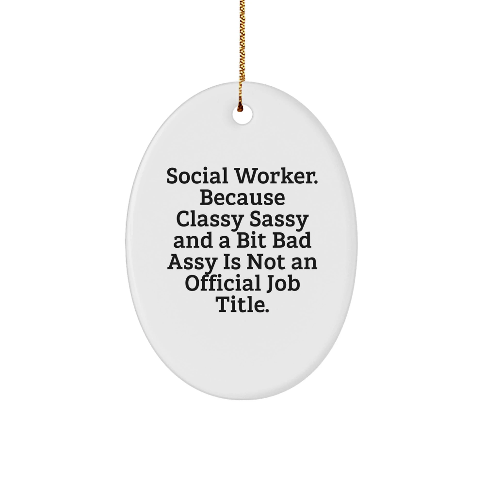 Funny Social Worker Gifts from Friends, Oval Ornament, Because Classy Sassy And A Bit Fearlessy Is Not An Official Job Title. Unique Christmas Unique Gifts for Social Worker - Image 1