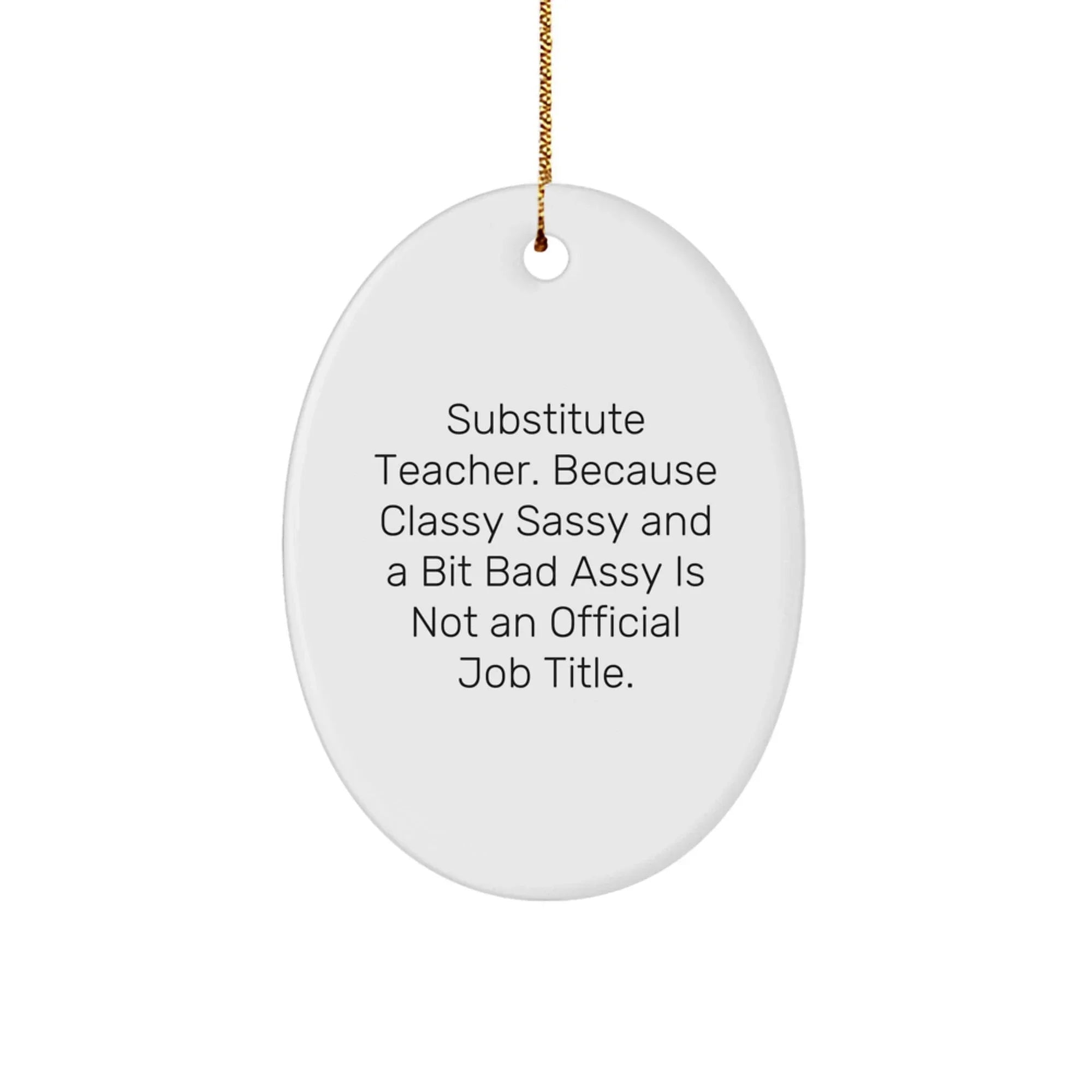 Funny Substitute Teacher Gifts, Oval Ornament Quotes for the Classroom, 'Classy Sassy And A Bit Fearlessy Is Not An Official Job Title' Christmas Unique Gifts from Friends