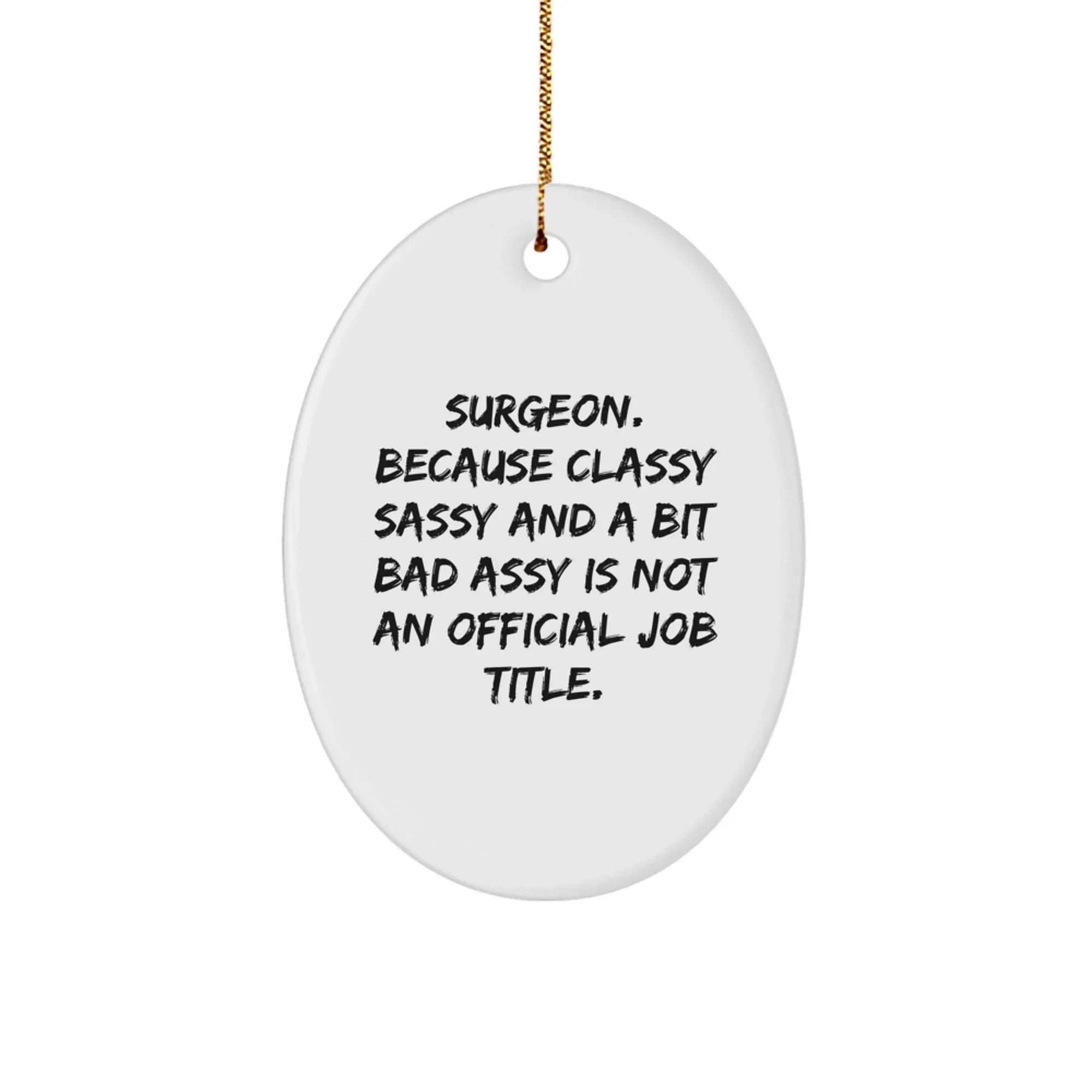 Funny Surgeon Gifts for Men, Oval Ornament with Classy Sassy Quote, Christmas Unique Gifts from Friends