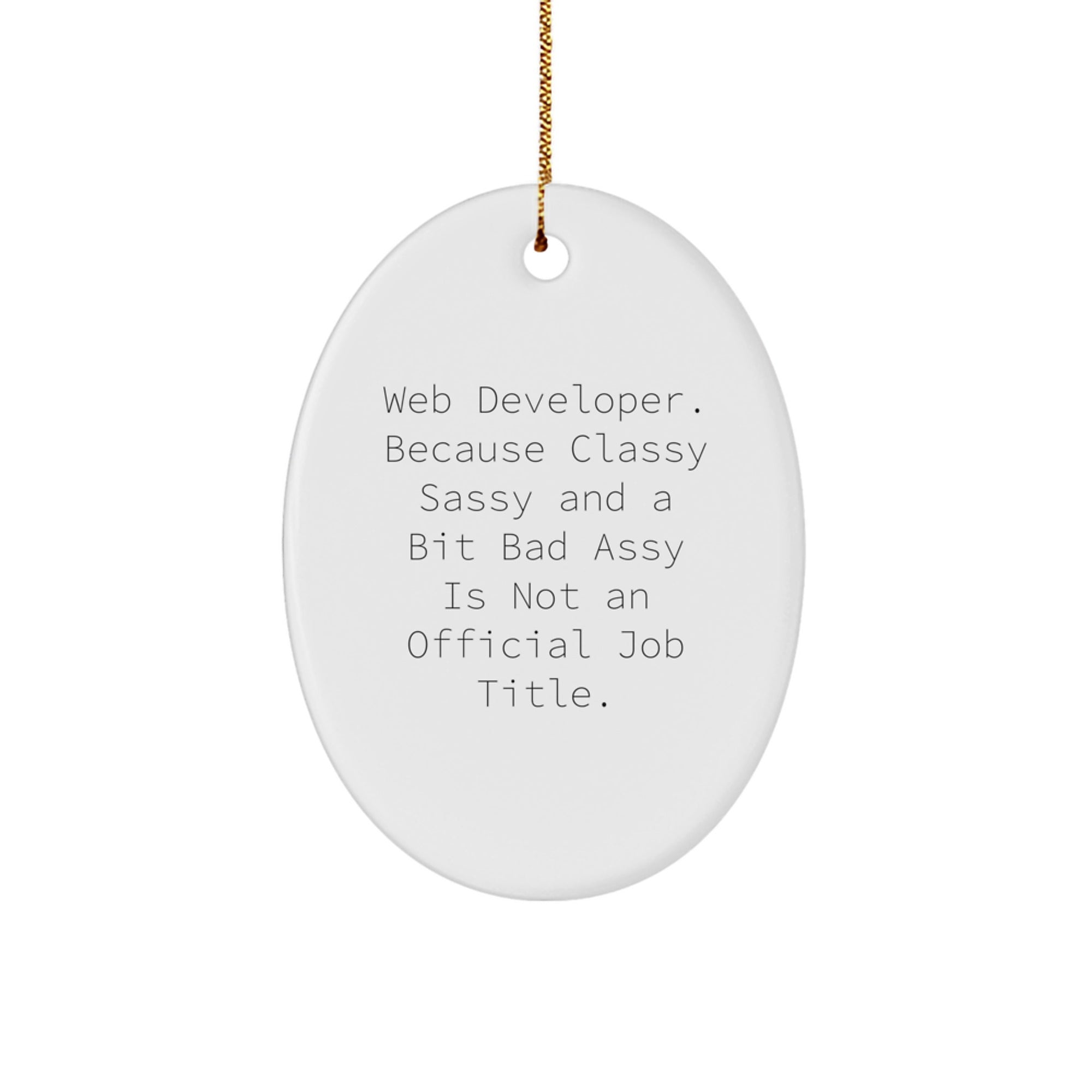 Funny Gifts from Mom for Web Developer, Oval Ornament, 'Because Classy Sassy And A Bit Fearlessy Is Not An Official Job Title.' - Image 1