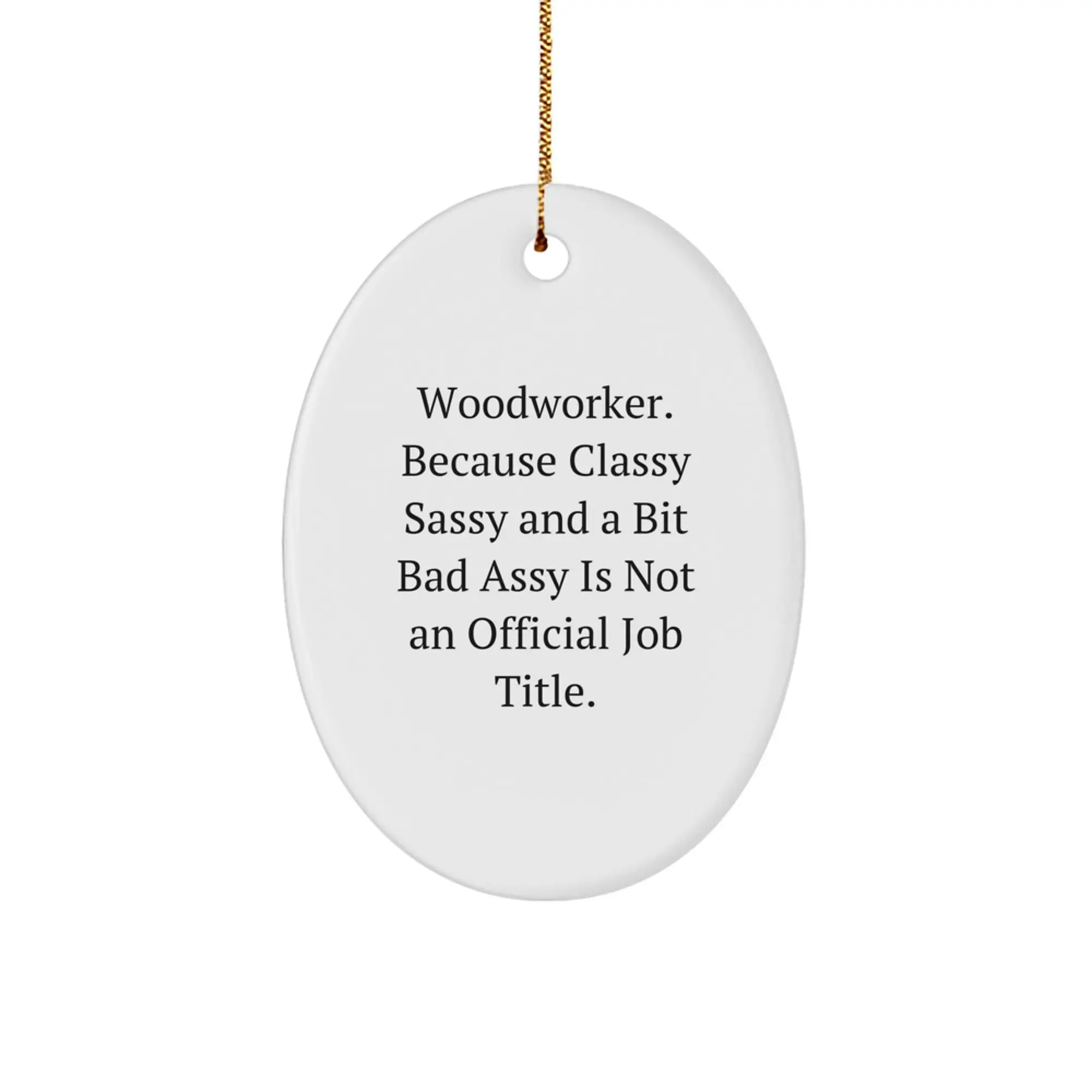 Funny Woodworker Gifts from Men to Friends - Oval Ornament, Classy Sassy Woodworker Christmas Unique Gifts - Image 1