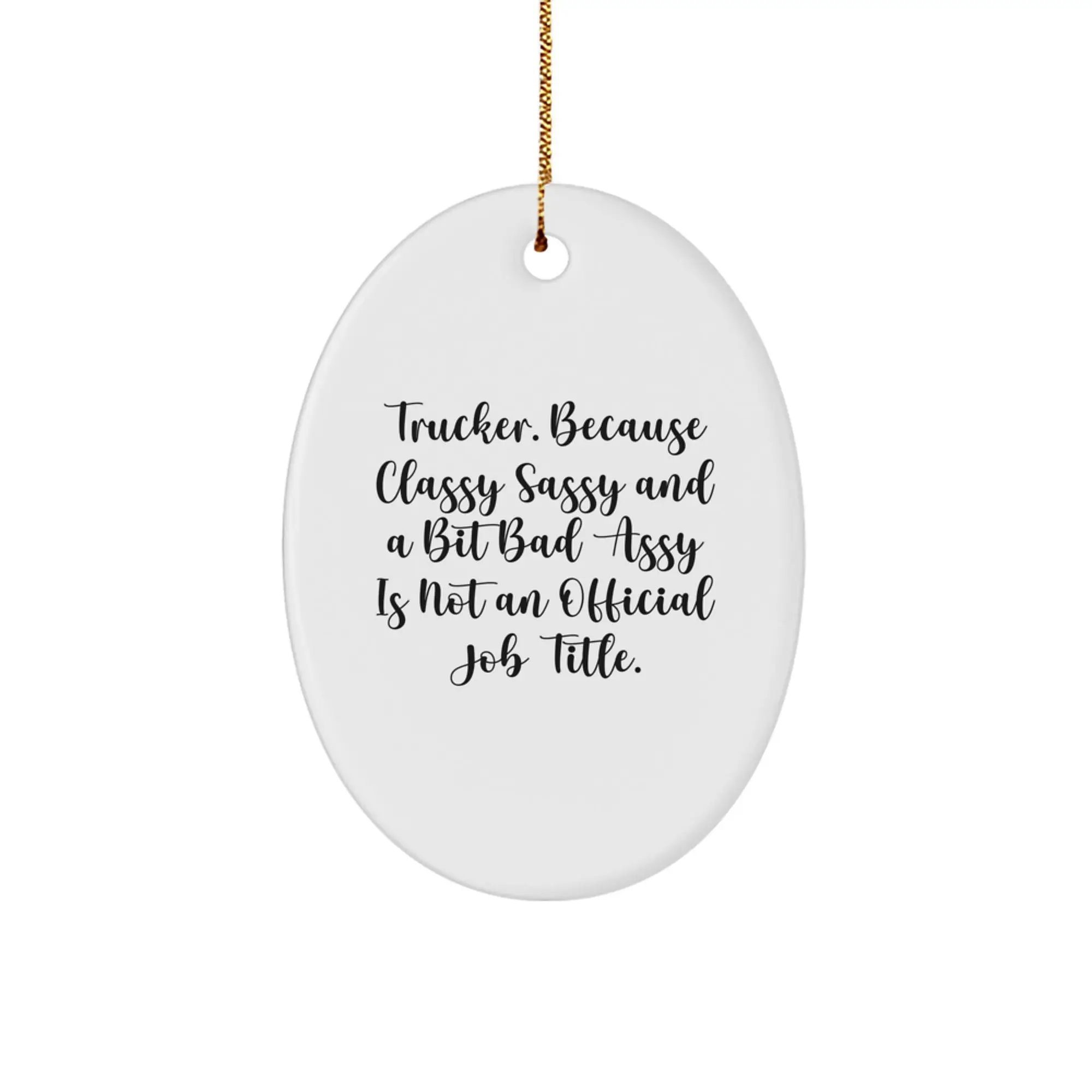 Funny Trucker Gifts from Men, Oval Ornament for Trucker, Christmas Unique Gifts, 'Trucker. Because Classy Sassy And A Bit Fearlessy Is Not An Official Job Title.' - Image 1