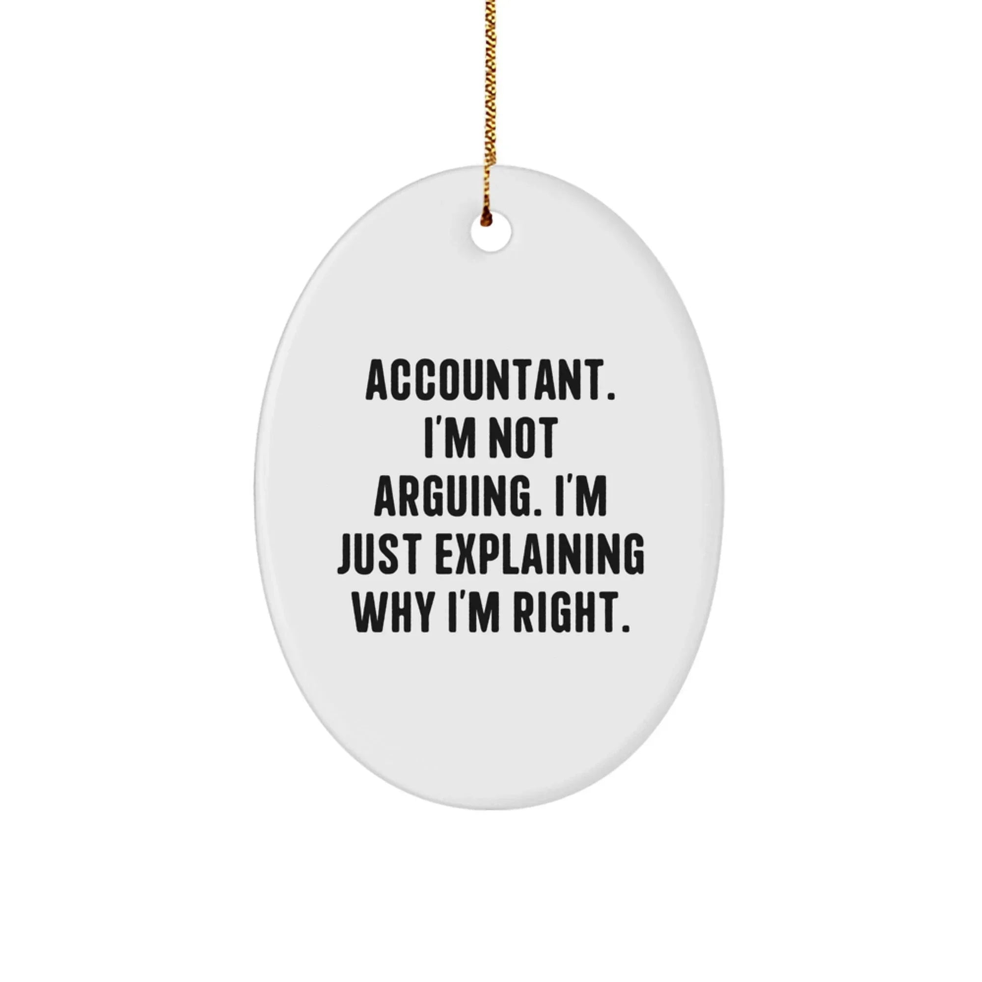 Funny Accountant Gifts for Men - Oval Ornament with 'I'm Not Arguing. I'm Just Explaining Why I'm Right.' Quote, Christmas Unique Gifts from Friends to Family