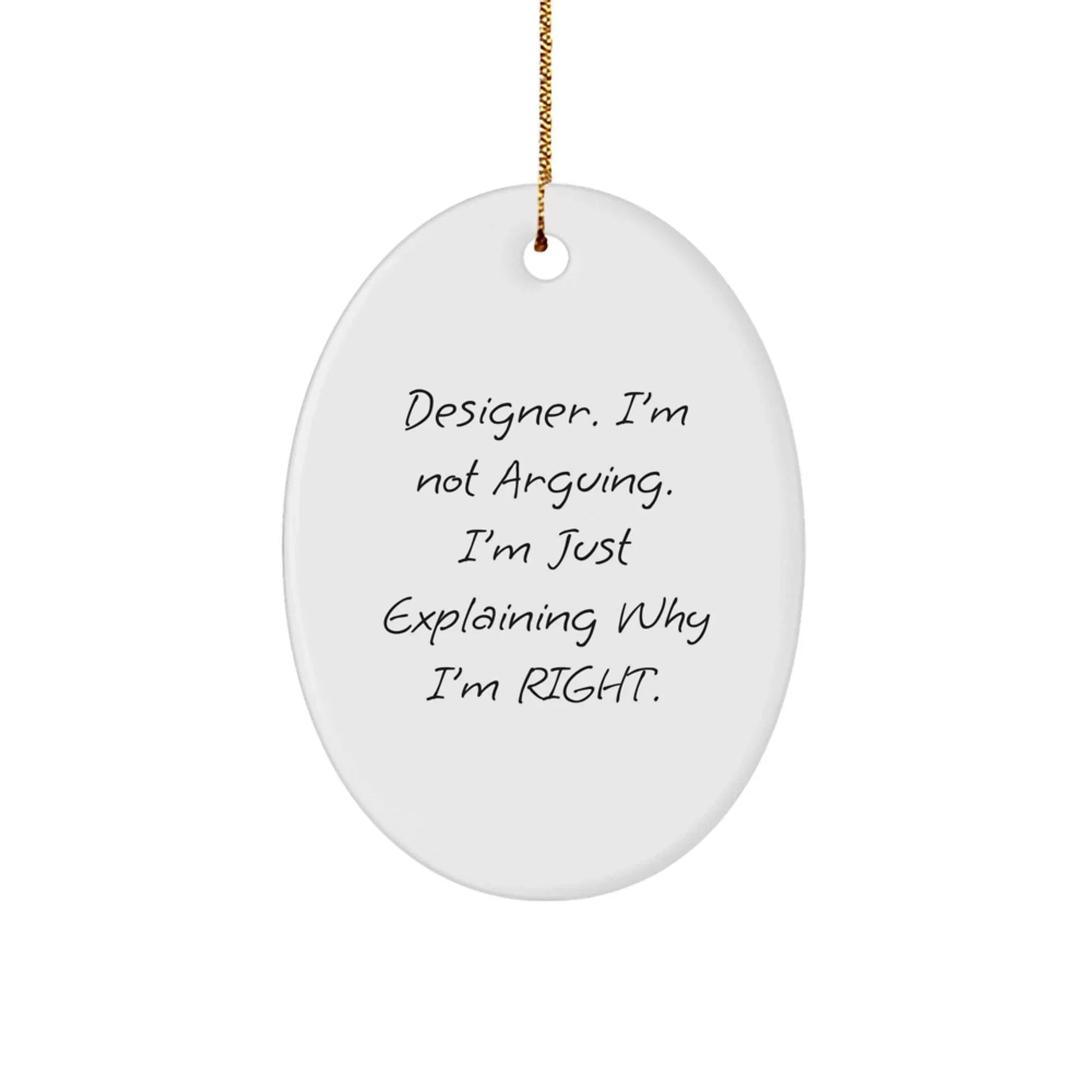 Funny Designer Gifts for Men, Funny Oval Ornament, Christmas Unique Gifts from Men to Friends, 'I'm Not Arguing, I'm Just Explaining Why I'm Right' - White Color Oval Shaped