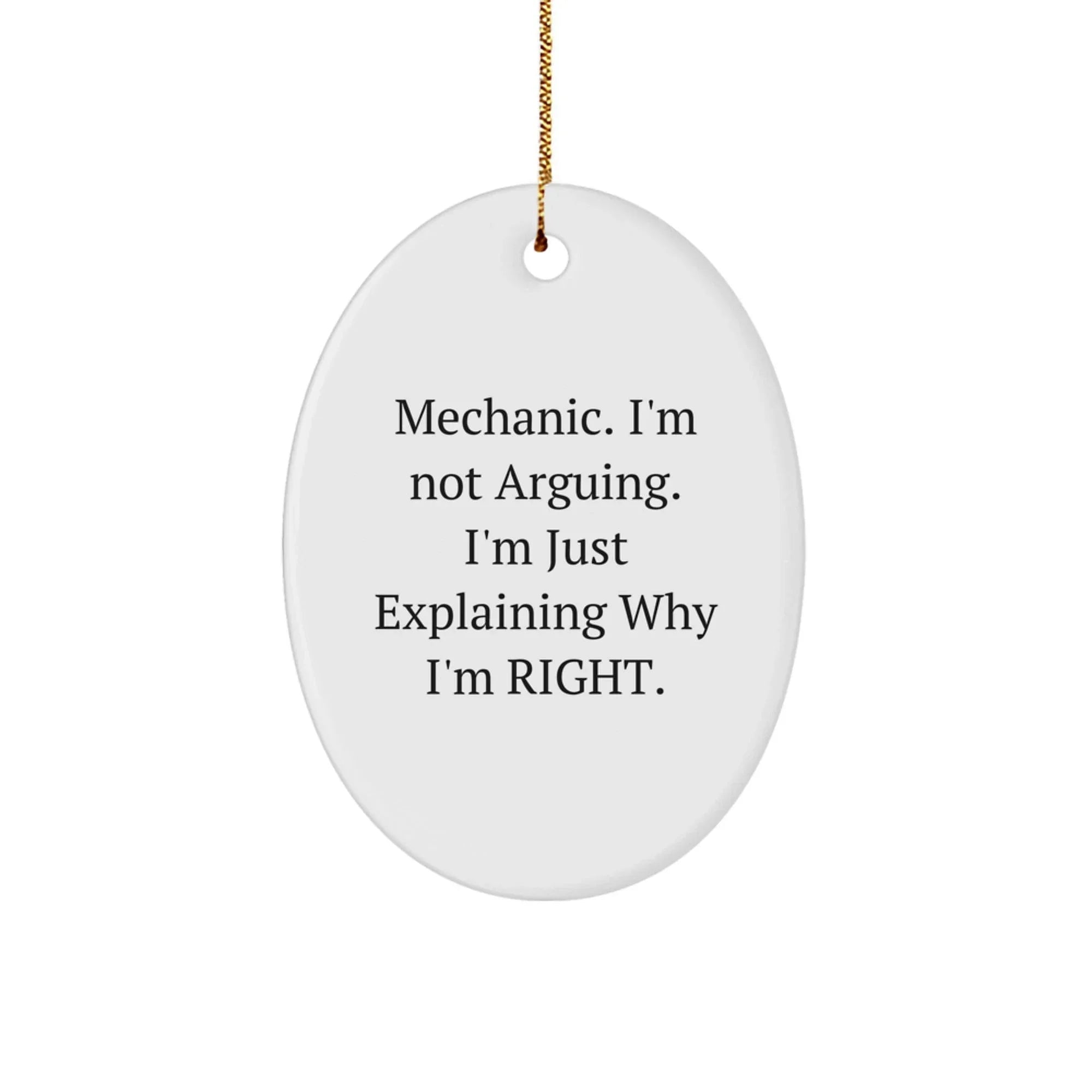 Funny Mechanic Gifts, Oval Ornament, 'I'm Not Arguing. I'm Just Explaining Why I'm Right', Christmas Unique Presents for Mechanic Men