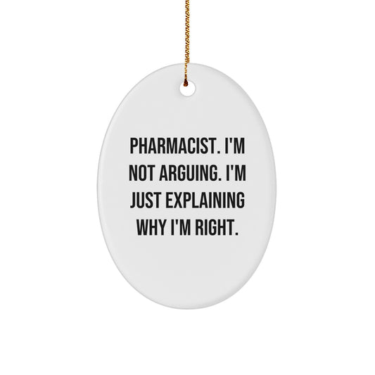 Funny Pharmacist Gifts - Oval Ornament, 'I'm Not Arguing. I'm Just Explaining Why I'm Right.' - Gifts from Family for Pharmacist Friends - Image 1