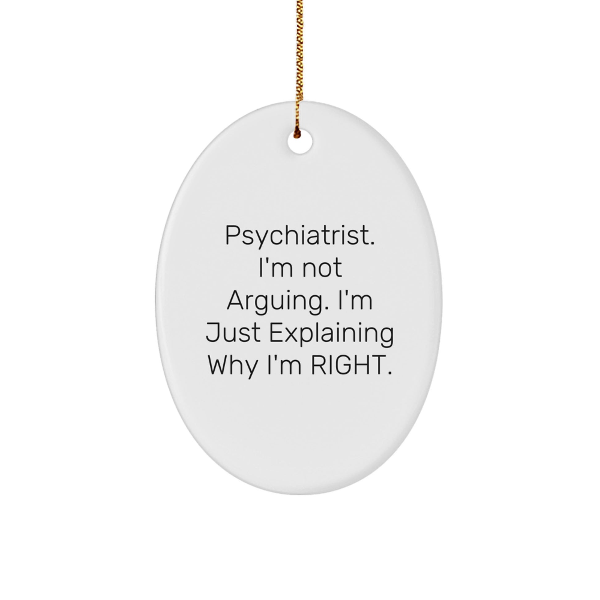 Funny Psychiatrist Gifts from Men for Christmas Unique Gifts Psychiatrist Ornament Oval Ornament Psychiatrist I'm Not Arguing - Image 1