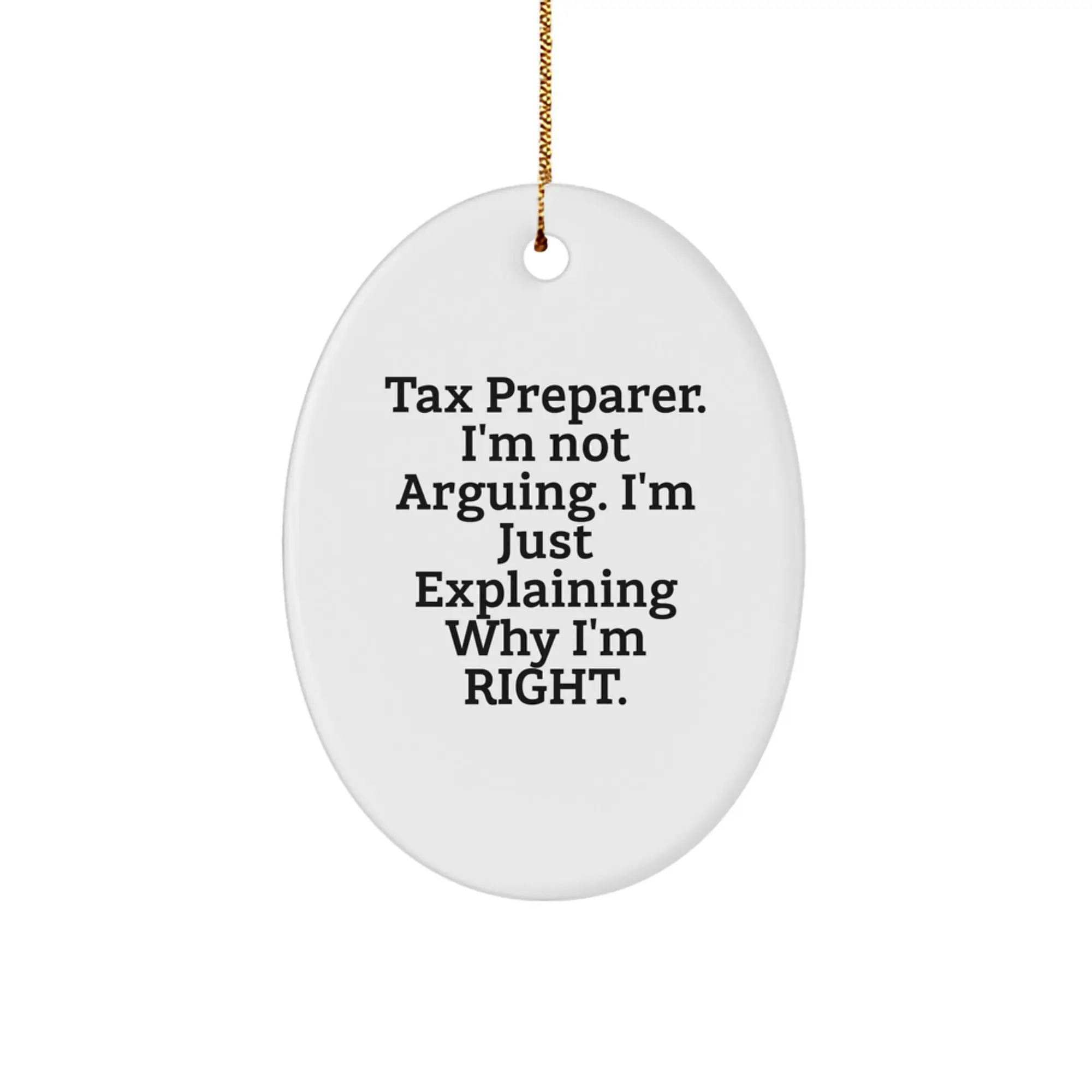Funny Tax Preparer Oval Ornament Gifts from Friends, Unique Christmas Unique Gifts for Tax Preparer, Oval Ornament with 'I'm Not Arguing. I'm Just Explaining Why I'm Right.' Quote - Image 1