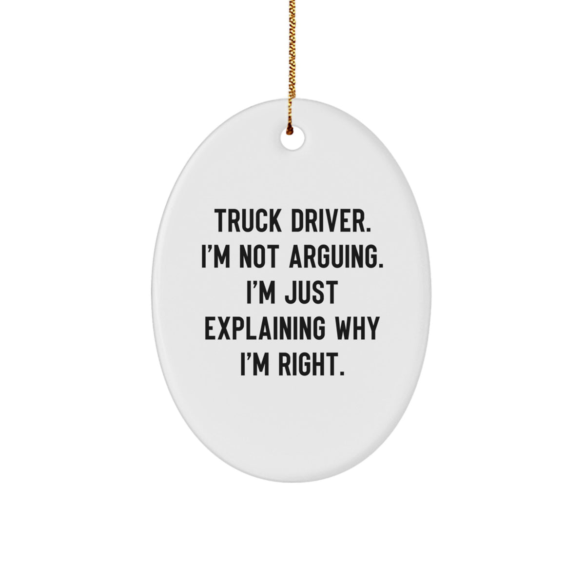 Funny Truck Driver Not Arguing Oval Christmas Ornament Gift for Friends - Image 1
