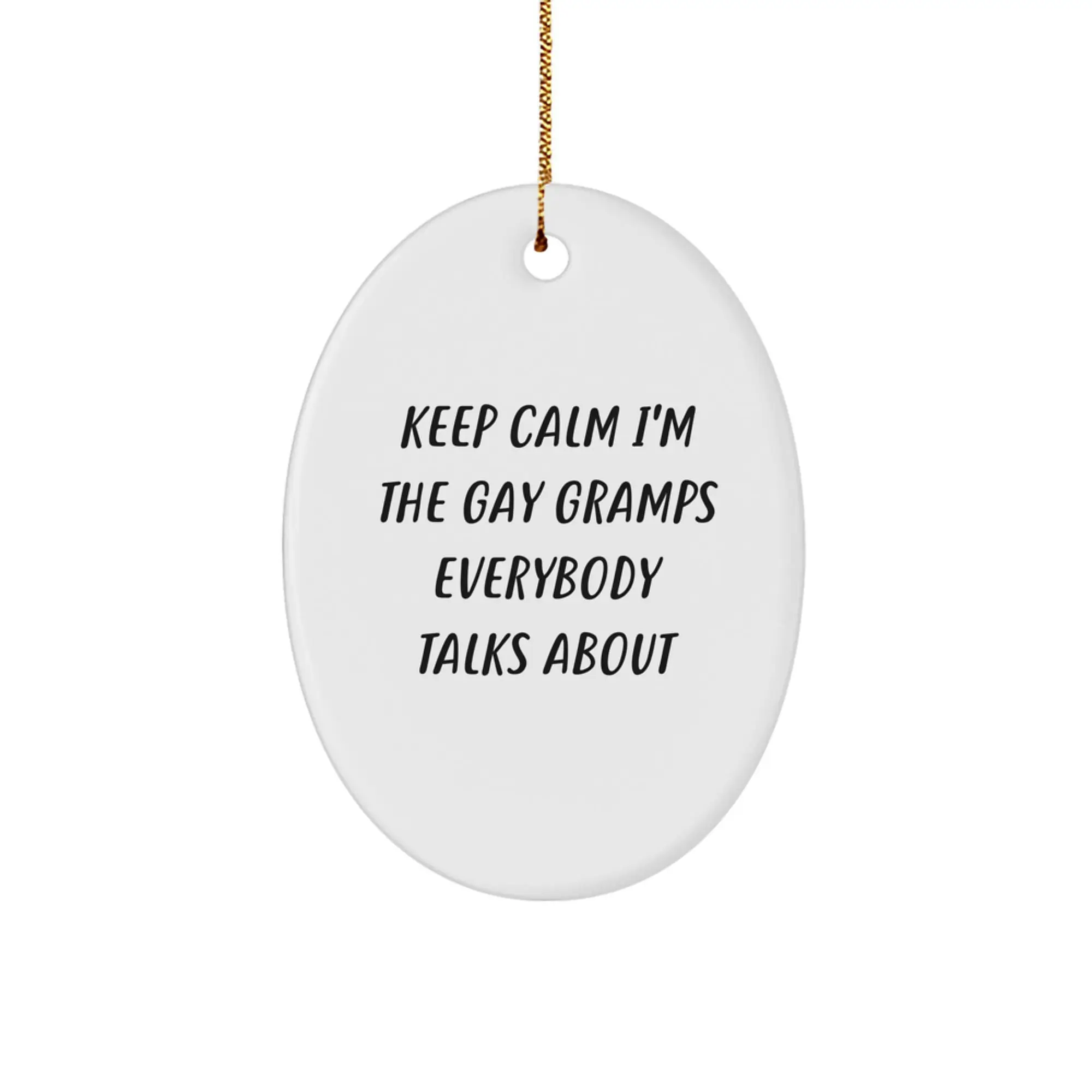 Funny Christmas Unique Gifts for Gramps - Oval Ornament 'Keep Calm I'm The Gay Gramps Everybody Talks About' - Gifts from Family - Image 1