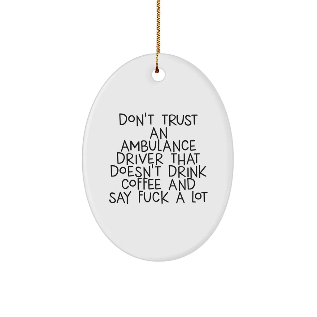 Funny Ambulance Driver Gifts from Friends - Oval Ornament for Ambulance Driver Men - Don't Trust an Ambulance Driver, Gifts for Ambulance Driver, Christmas Unique Decor