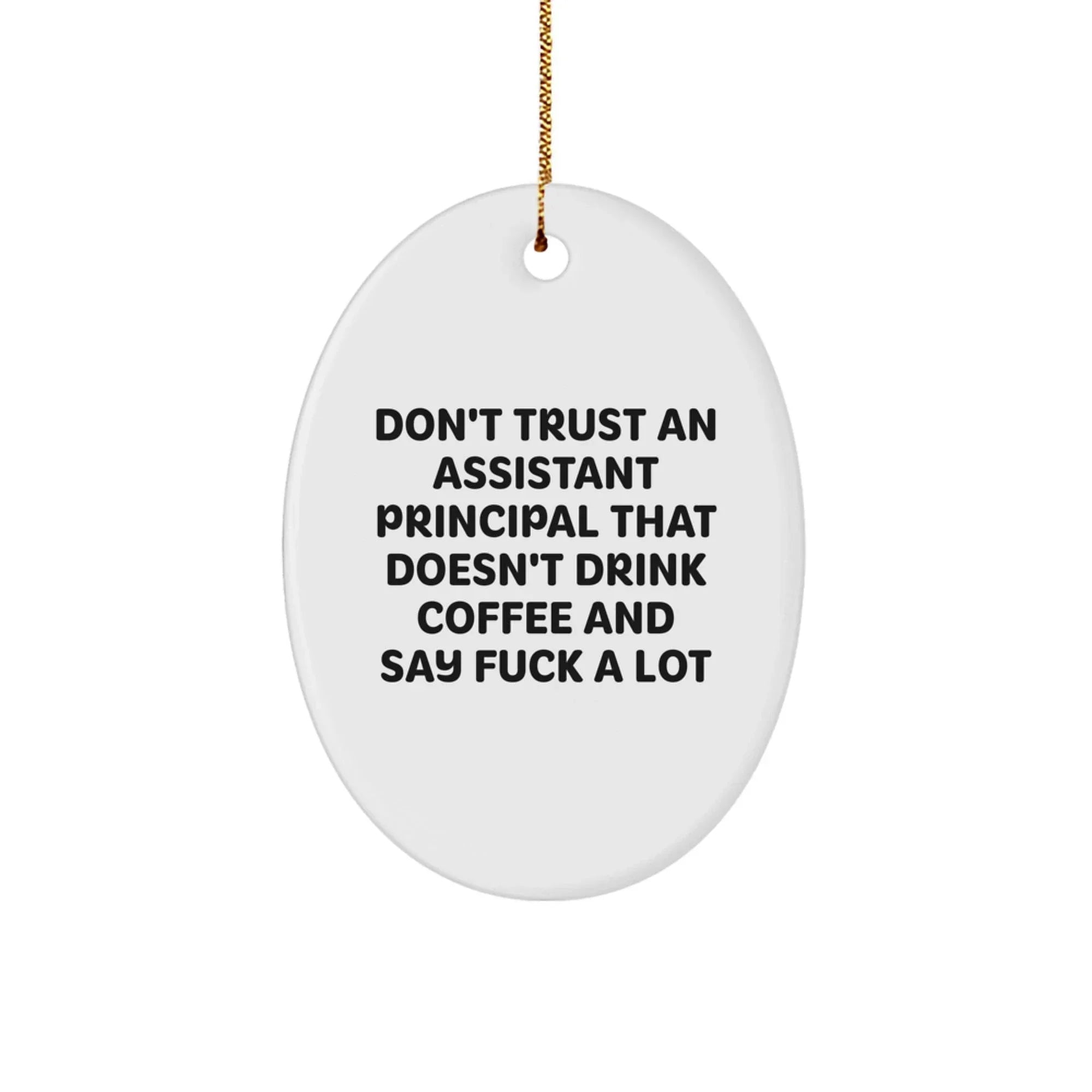 Funny Assistant Principal Gifts from Friends for Assistant Principals - Oval Ornament Don't Trust An 'Assistant Principal' Without Coffee