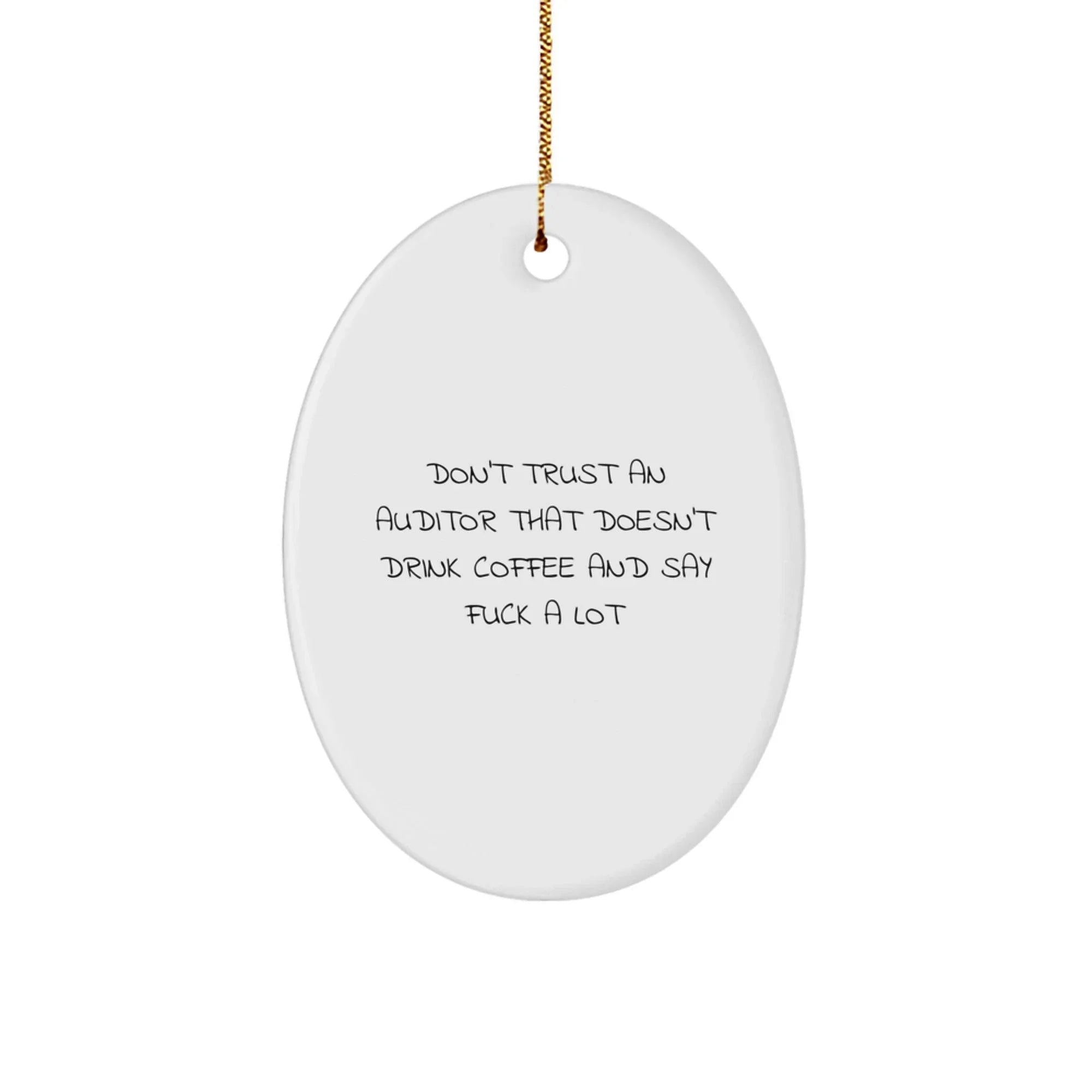 Funny Gifts from Friends and Family for Auditors with Oval Ornament - 'Don't Trust An Auditor That Doesn't Drink Coffee And Say F--k A Lot' Christmas Unique Gifts