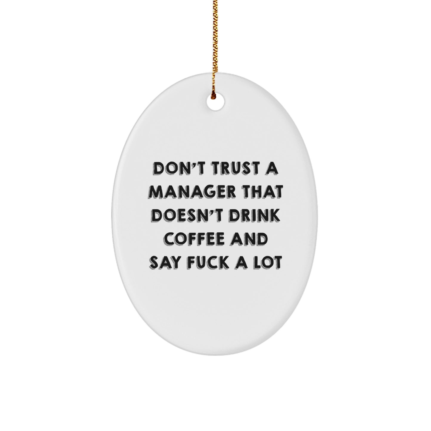 Funny Gifts from Men to Manager, Oval Ornament, Christmas Unique Idea, Don't Trust A Manager That Doesn't Drink Coffee And Say F--k A Lot Quote - Image 1
