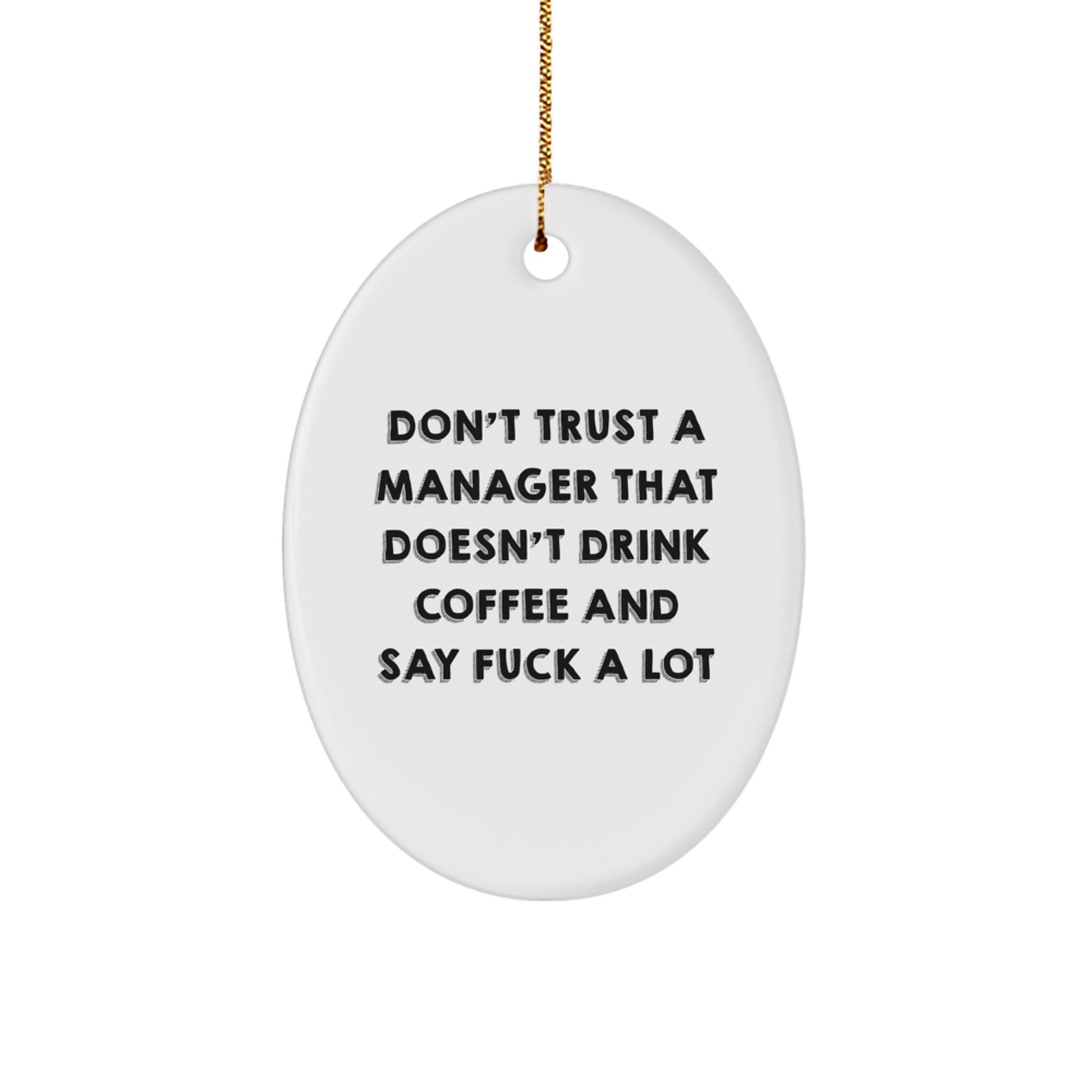 Funny Gifts from Men to Manager, Oval Ornament, Christmas Unique Idea, Don't Trust A Manager That Doesn't Drink Coffee And Say F--k A Lot Quote - Image 1