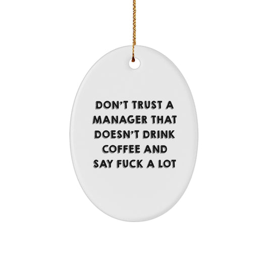 Funny Gifts from Men to Manager, Oval Ornament, Christmas Unique Idea, Don't Trust A Manager That Doesn't Drink Coffee And Say F--k A Lot Quote - Image 1