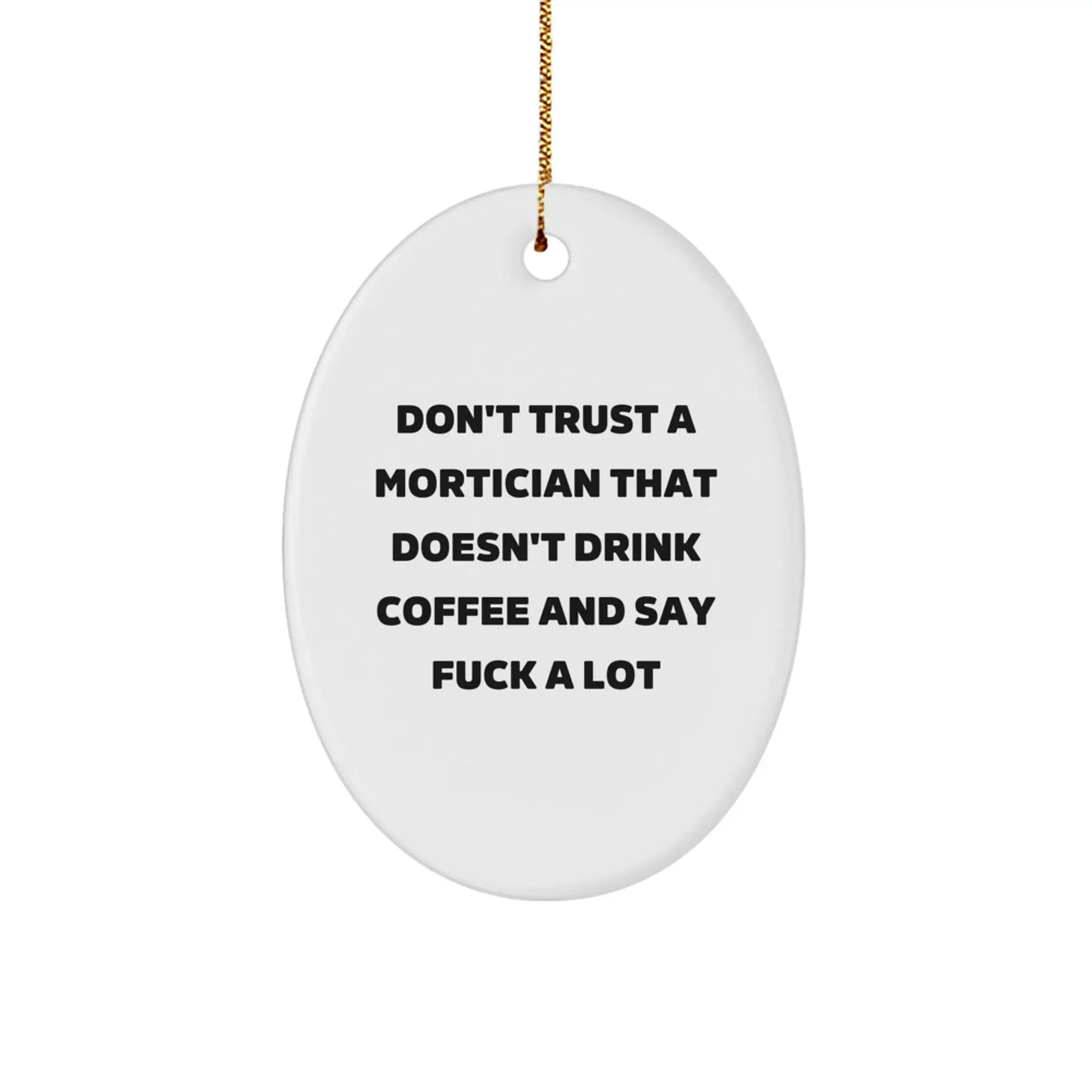 Funny Mortician Gifts, Oval Ornament for Mortician, 'Don't Trust A Mortician That Doesn't Drink Coffee' Christmas Unique Gifts from Friends to Mortician - Image 1