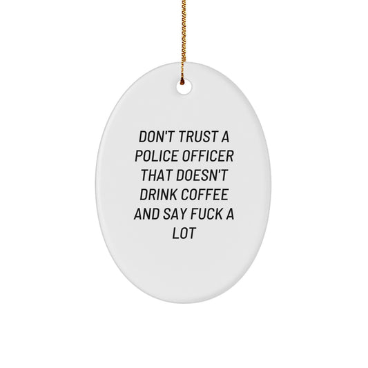 Funny Police Officer Gifts for Men, Oval Ornament from Friends, Don't Trust a Coppers Who Doesn't Drink Coffee, Unique Christmas Decor - Image 1