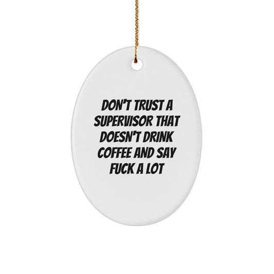 Funny Christmas Unique Gifts for Supervisor - Oval Ornament, Gifts from Men to Boss, Unique Presents for Supervisor, Don't Trust A Supervisor That Doesn't Drink Coffee And Say F--k A Lot - Image 1