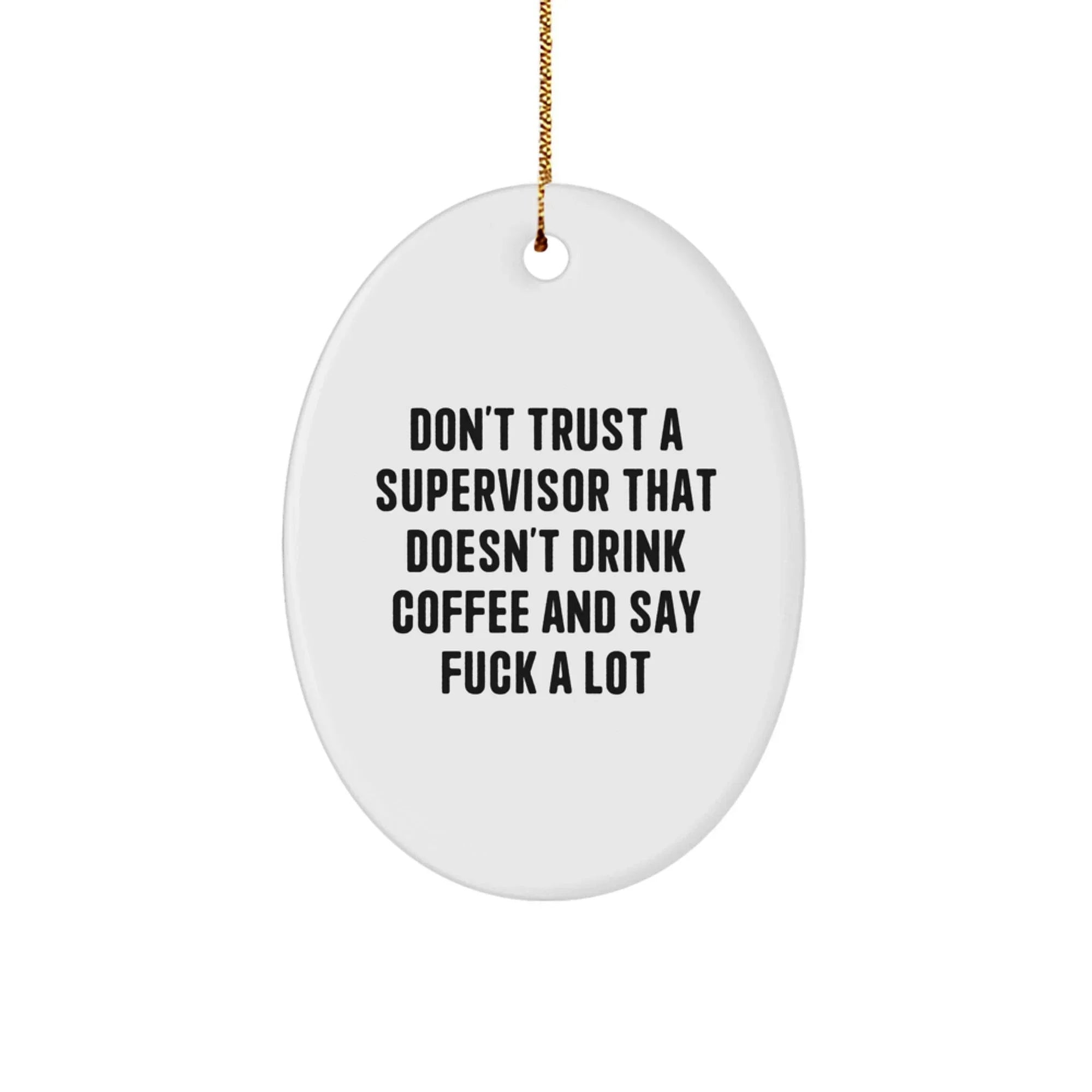 Funny Supervisor Oval Ornament Gifts from Men to Supervisor Friends, Oval Shaped White Christmas Unique Gifts, Don't Trust A Supervisor That Doesn't Drink Coffee