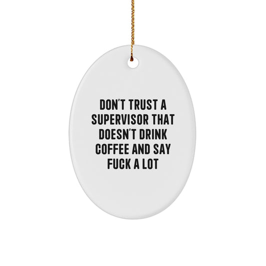 Funny Supervisor Oval Ornament Gifts from Men to Supervisor Friends, Oval Shaped White Christmas Unique Gifts, Don't Trust A Supervisor That Doesn't Drink Coffee - Image 1