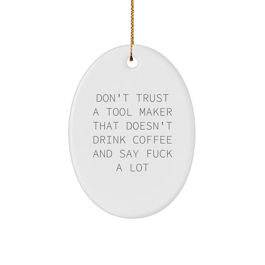 Funny Tool Maker Gifts from Friends, Christmas Unique Oval Ornament Quote 'Don't Trust A Tool Maker That Doesn't Drink Coffee And Say F--k A Lot', Gifts for Tool Maker Men - Image 1