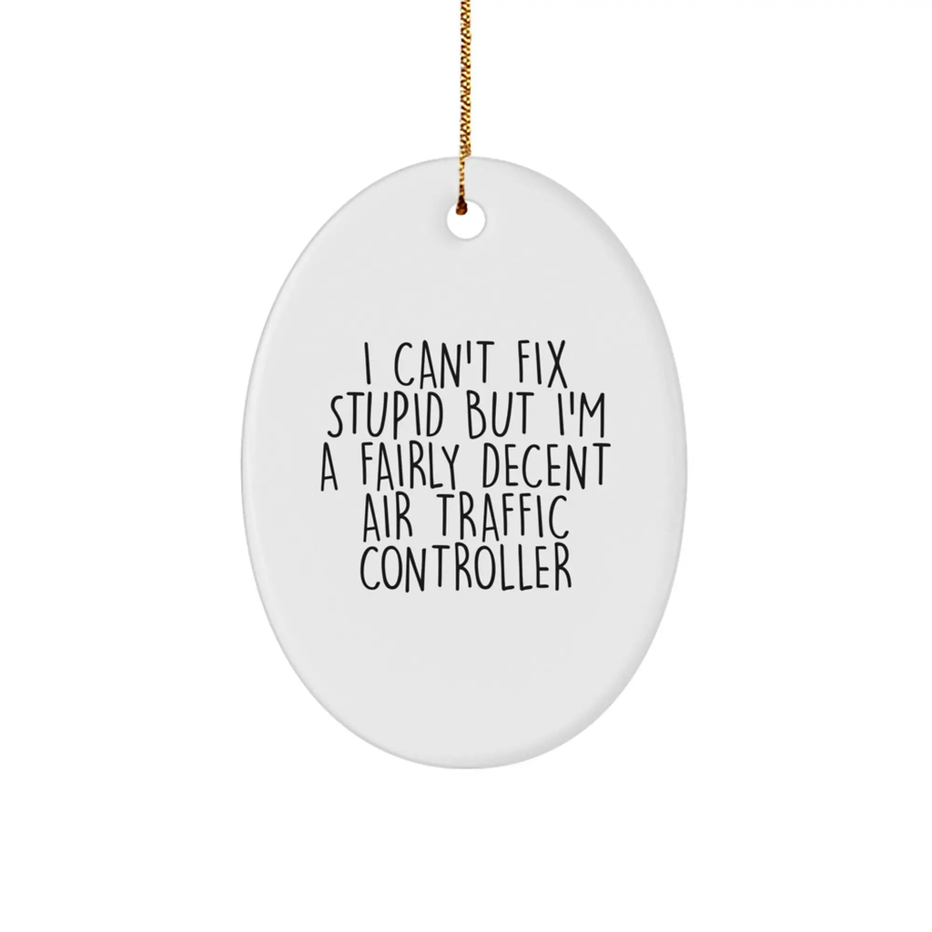 Funny Air Traffic Controller Gifts for Men - Oval Ornament - Gifts from Friends - I Can't Fix Stupid But I'm A Fairly Decent Air Traffic Controller MDF Ornament - Image 1