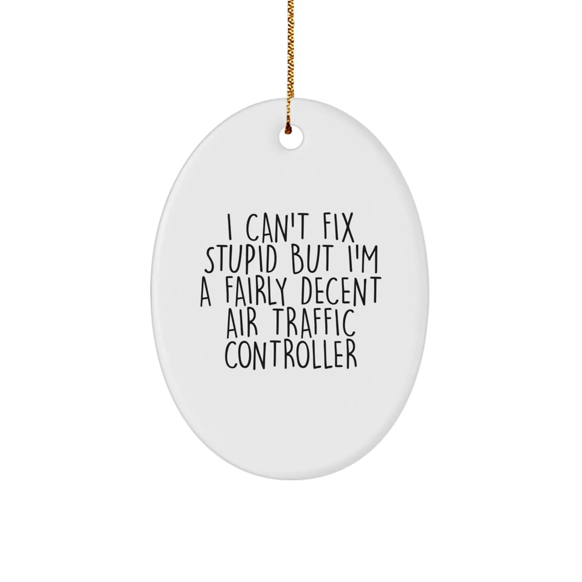 Funny Air Traffic Controller Gifts for Men - Oval Ornament - Gifts from Friends - I Can't Fix Stupid But I'm A Fairly Decent Air Traffic Controller MDF Ornament - Image 1