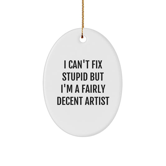 Funny Artist Gifts for Artist - Oval Ornament with Humorous Quote - Gifts from Men, Gifts for Women, Unique Christmas Unique Gifts - Image 1