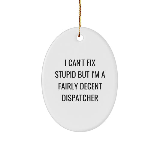 Dispatcher Gifts for Men, Funny Oval Ornament with I Can't Fix Stupid Quote, Christmas Unique Gifts from Friends - Image 1