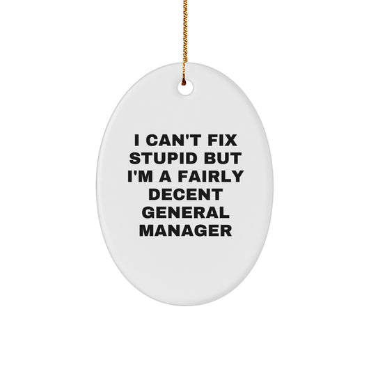 Funny General Manager Gifts for Men - Oval Ornament with I Can't Fix Stupid But I'm A Fairly Decent General Manager Quote, Christmas Unique Gifts for Office Workers - Image 1