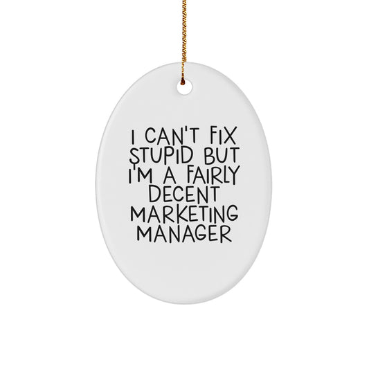 Funny Marketing Manager Gifts from Friends for Men Unique Oval Ornament, 'I Can't Fix Stupid But I'm A Fairly Decent Marketing Manager' Christmas Decorations for Office - Image 1