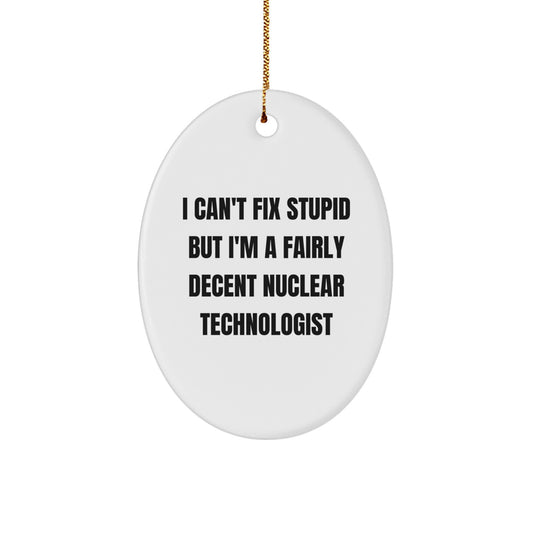 Funny Nuclear Technologist Gifts, Oval Ornament for Men, Women, Friends, Coworkers, Family - I'm A Fairly Decent Nuclear Technologist - Image 1