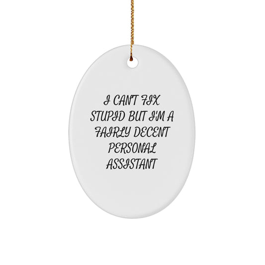 Funny Personal Assistant Gifts for Men - Oval Ornament, I 'Can't Fix Stupid' Decent Assistant, Christmas Unique Gifts from Friends - Image 1