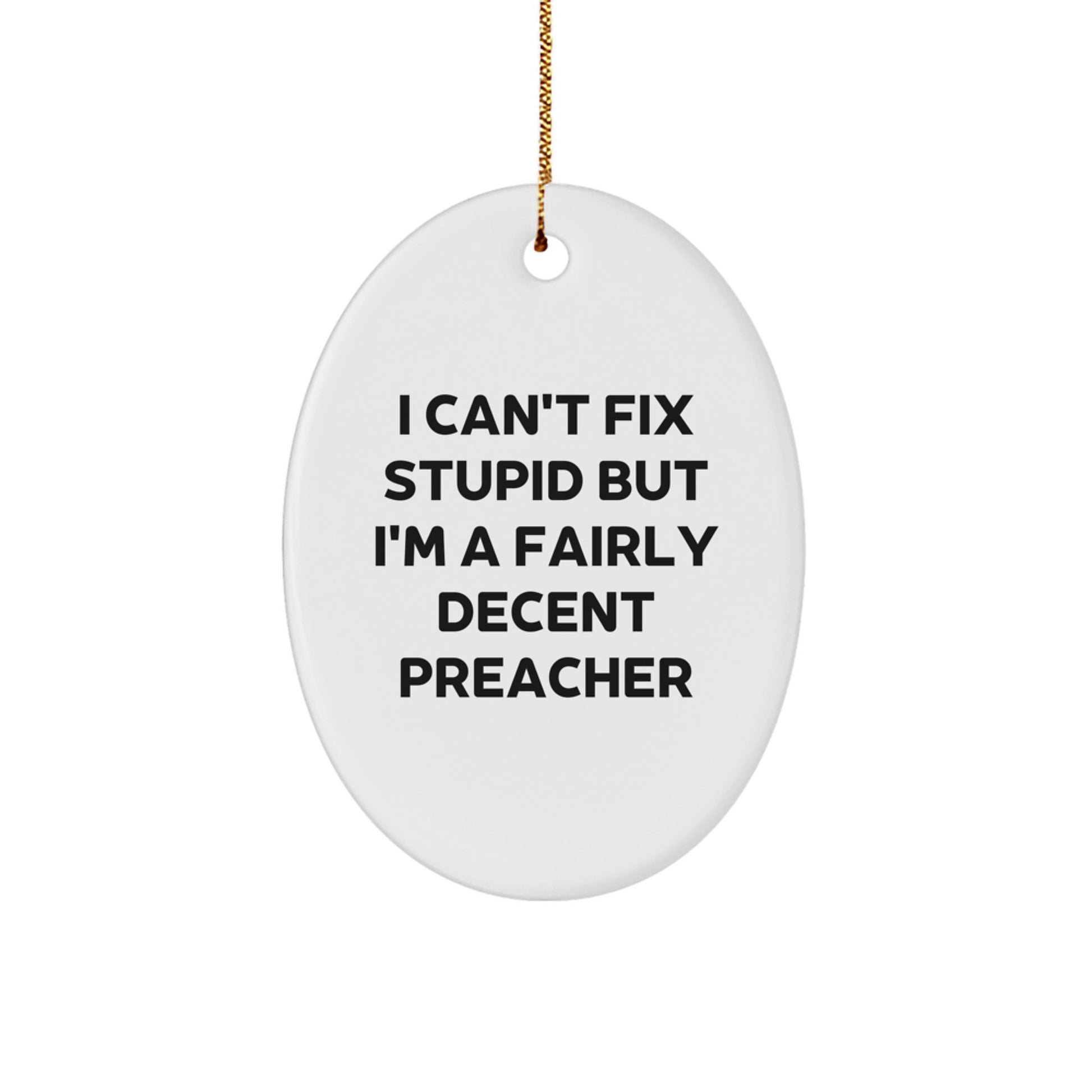 Funny Preacher Gifts for Men - I Can't Fix Stupid Oval Ornament, White, Christmas Unique Gifts from Friends to Preacher - Image 1