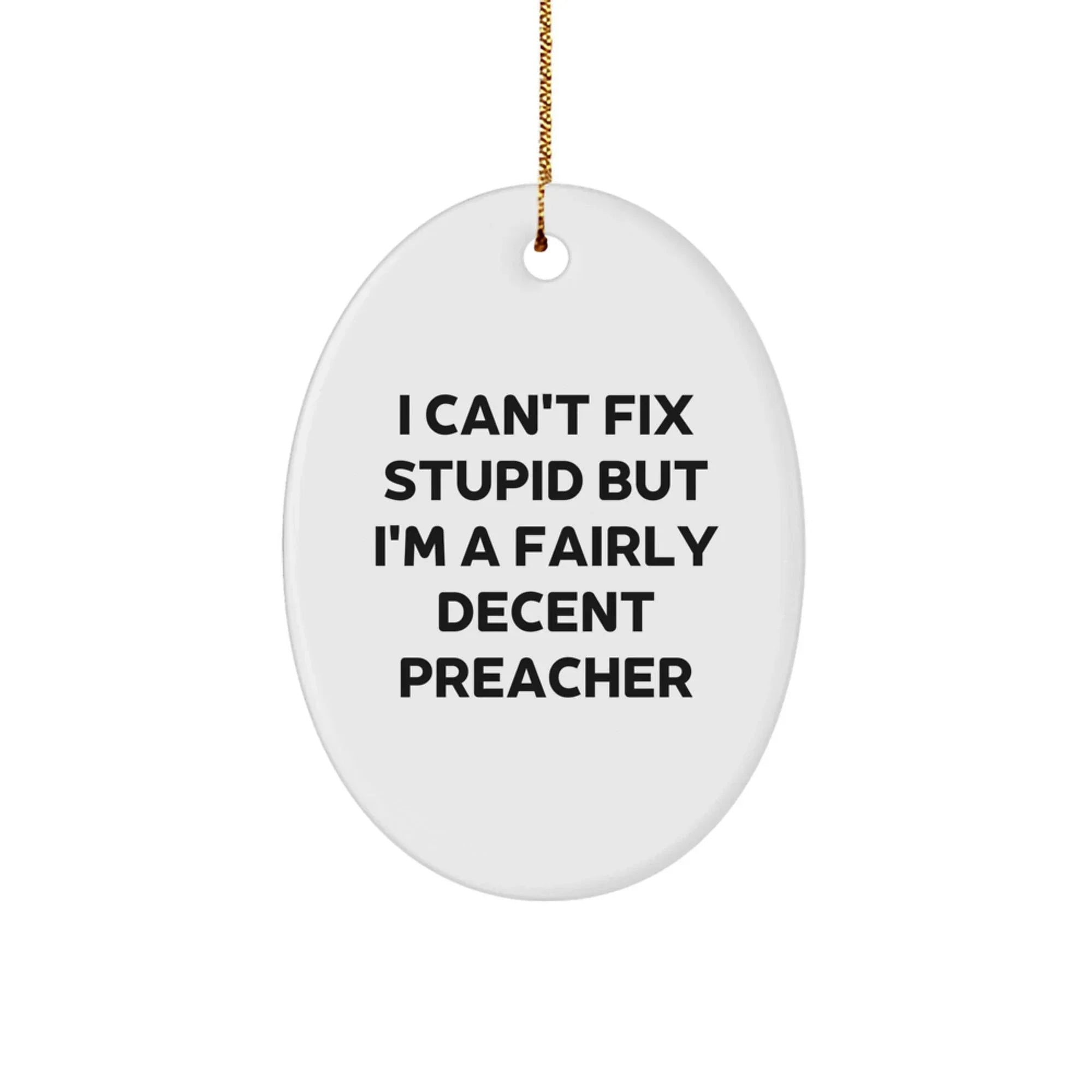 Funny Preacher Gifts for Men - I Can't Fix Stupid Oval Ornament, White, Christmas Unique Gifts from Friends to Preacher
