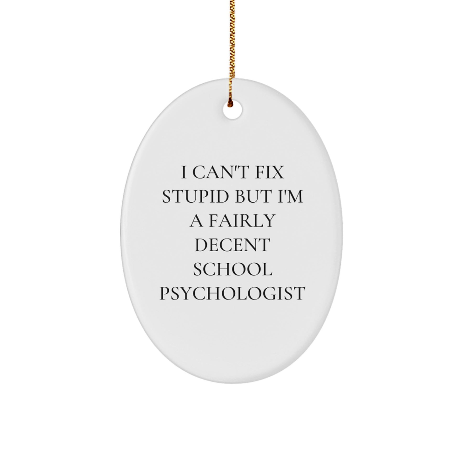Funny School Psychologist Gifts for Men, Unique Oval Ornament Quotes I Can't Fix Stupid But I'm A Fairly Decent - Image 1