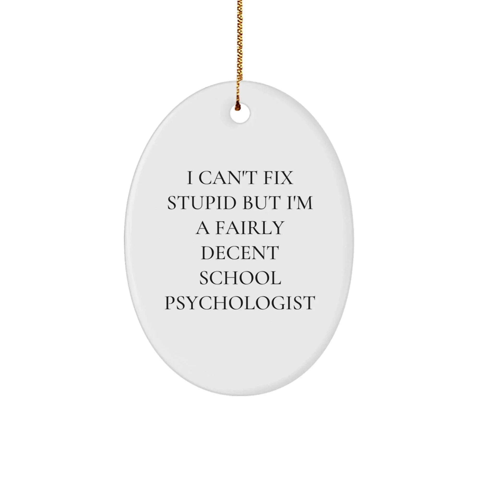 Funny School Psychologist Gifts for Men, Unique Oval Ornament Quotes I Can't Fix Stupid But I'm A Fairly Decent