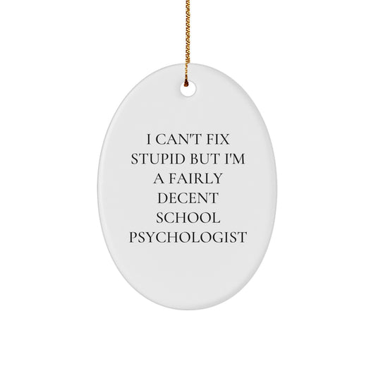 Funny School Psychologist Gifts for Men, Unique Oval Ornament Quotes I Can't Fix Stupid But I'm A Fairly Decent - Image 1