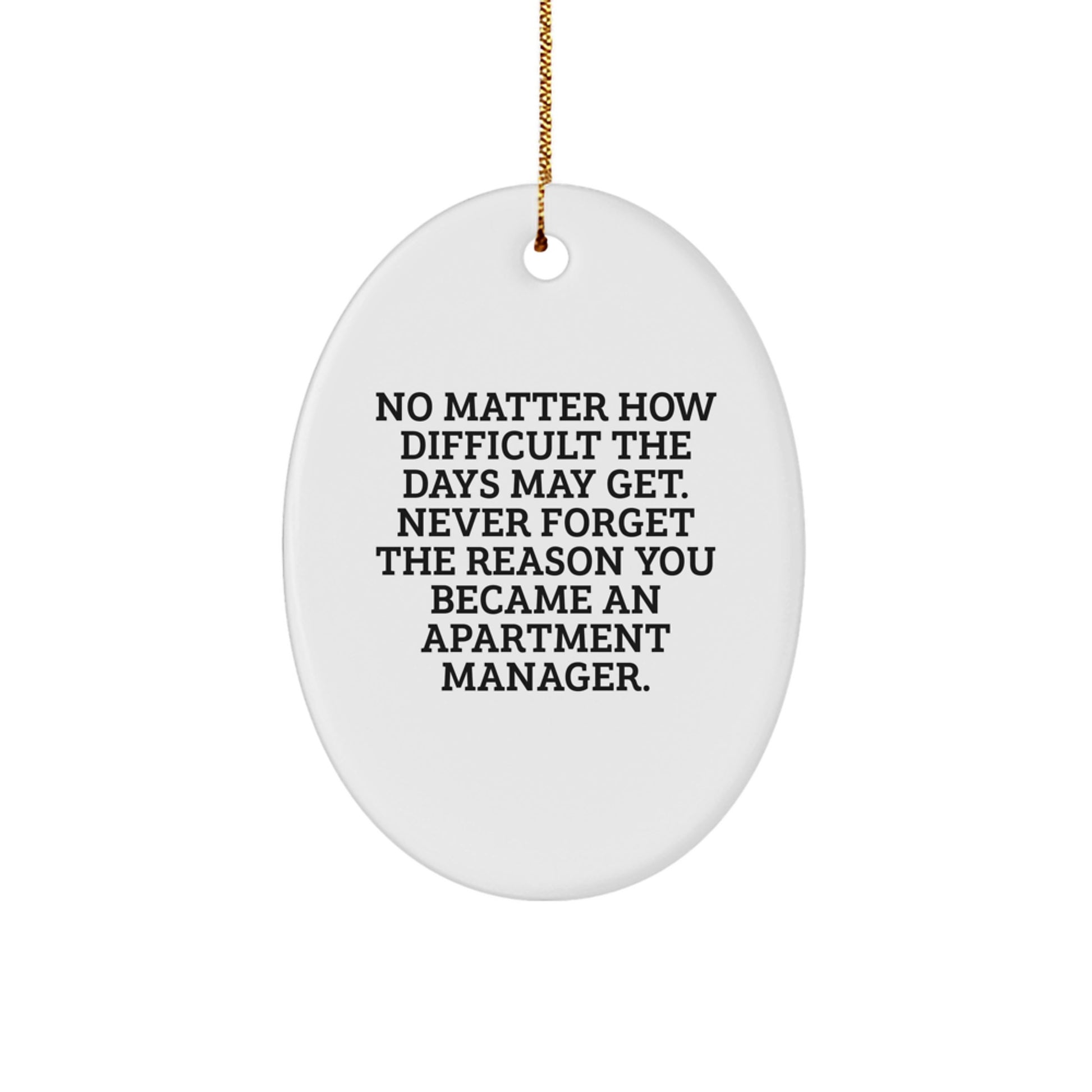 Funny Gifts from Men - Christmas Unique Gifts for Apartment Manager - Oval Ornament - 'Never Forget The Reason You Became An Apartment Manager.' - Image 1