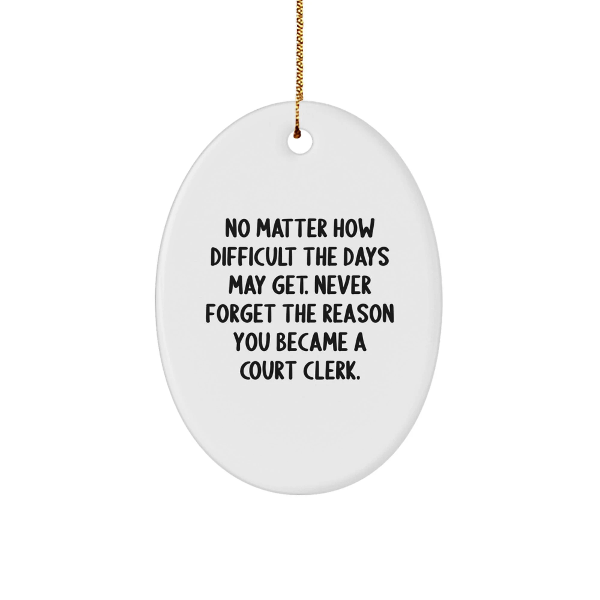 Funny Court Clerk Gifts, Oval Ornament, Christmas Unique Gifts, Inspirational Quote from Friends, Gifts for Court Clerk