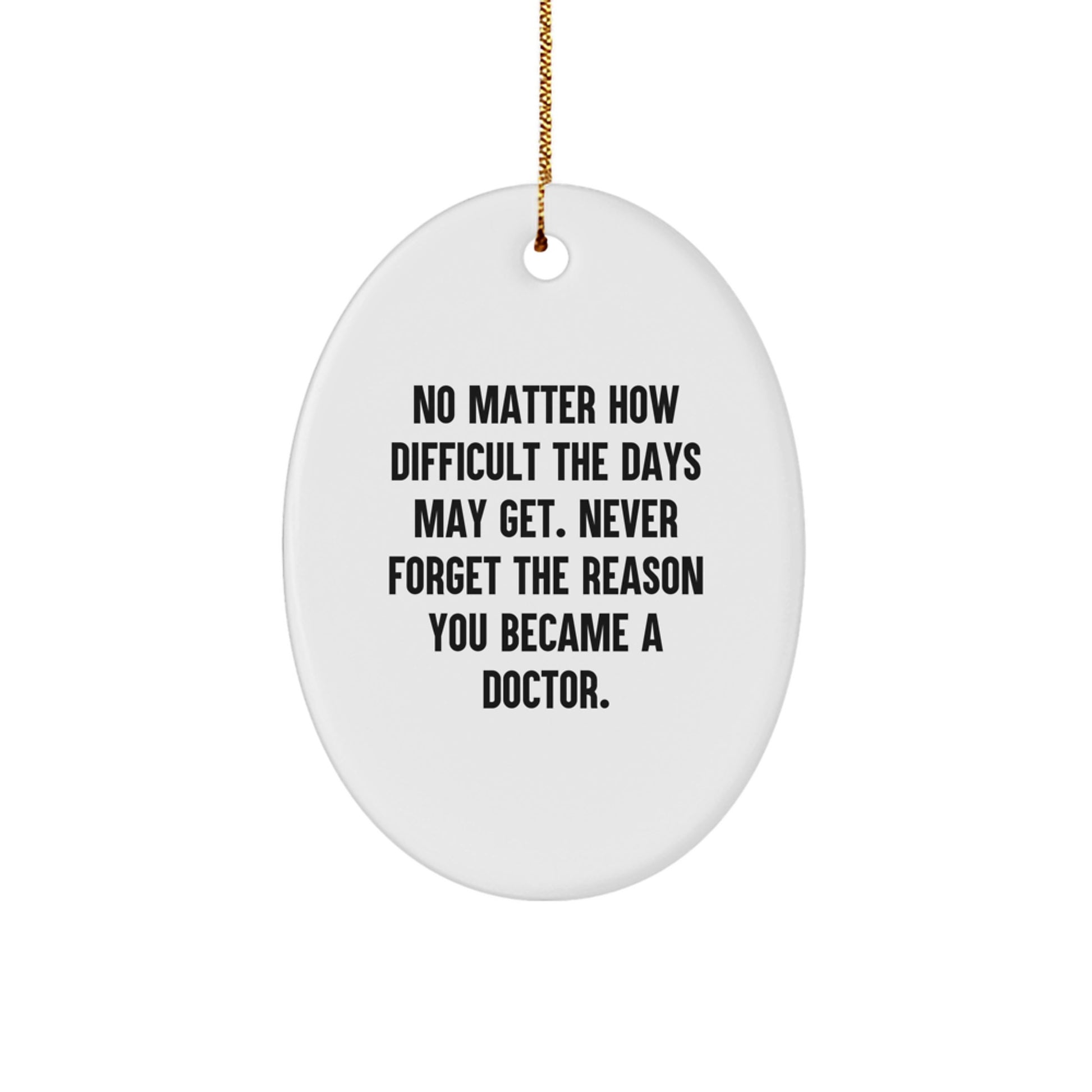 Inspirational Gifts from Men to Doctors - Oval Ornament Quote - Never Forget The Reason You Became A Doctor - Christmas Unique Gifts - Image 1