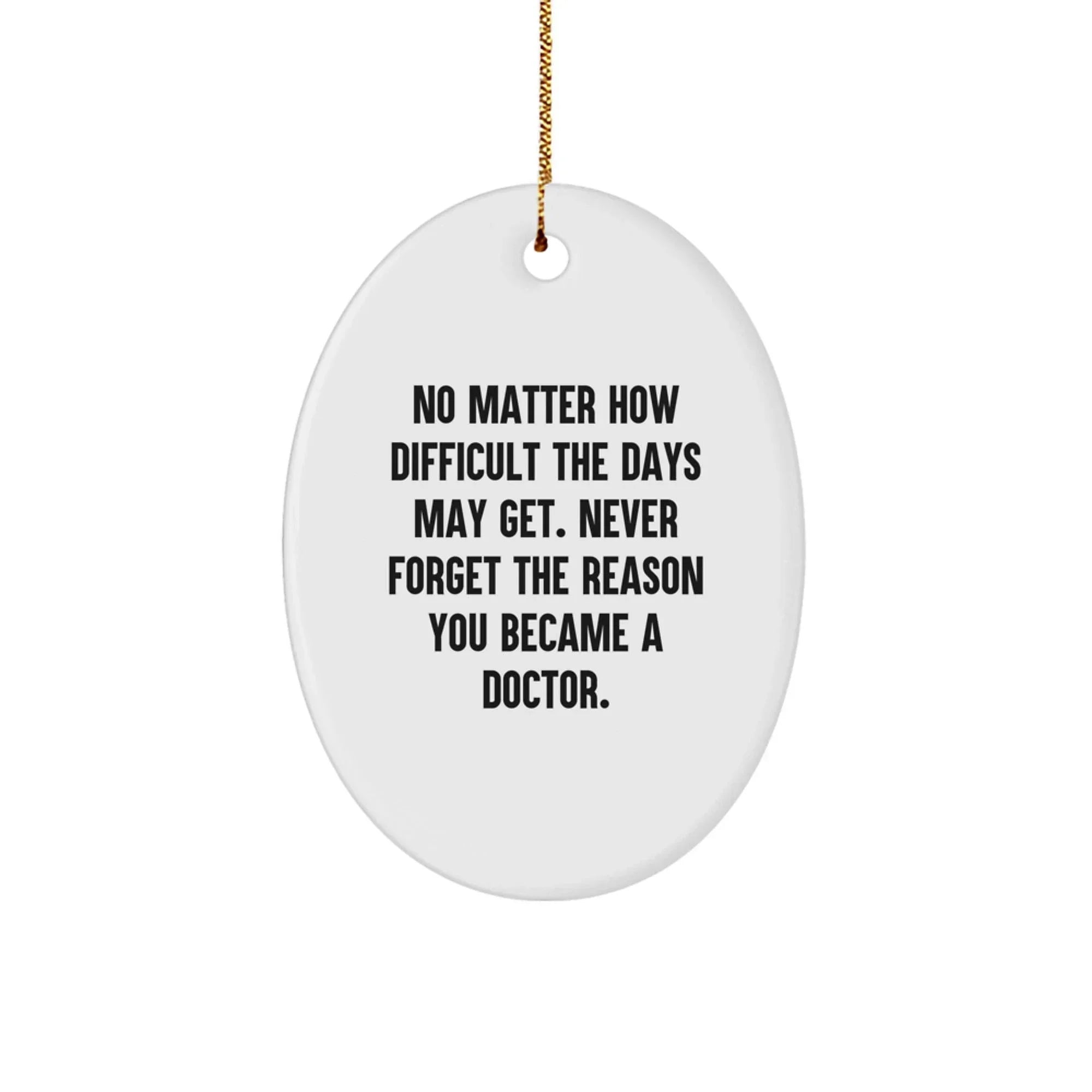 Inspirational Gifts from Men to Doctors - Oval Ornament Quote - Never Forget The Reason You Became A Doctor - Christmas Unique Gifts