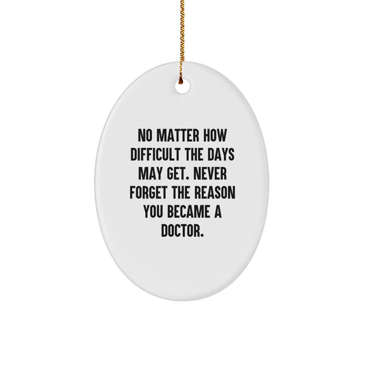 Inspirational Gifts from Men to Doctors - Oval Ornament Quote - Never Forget The Reason You Became A Doctor - Christmas Unique Gifts - Image 1