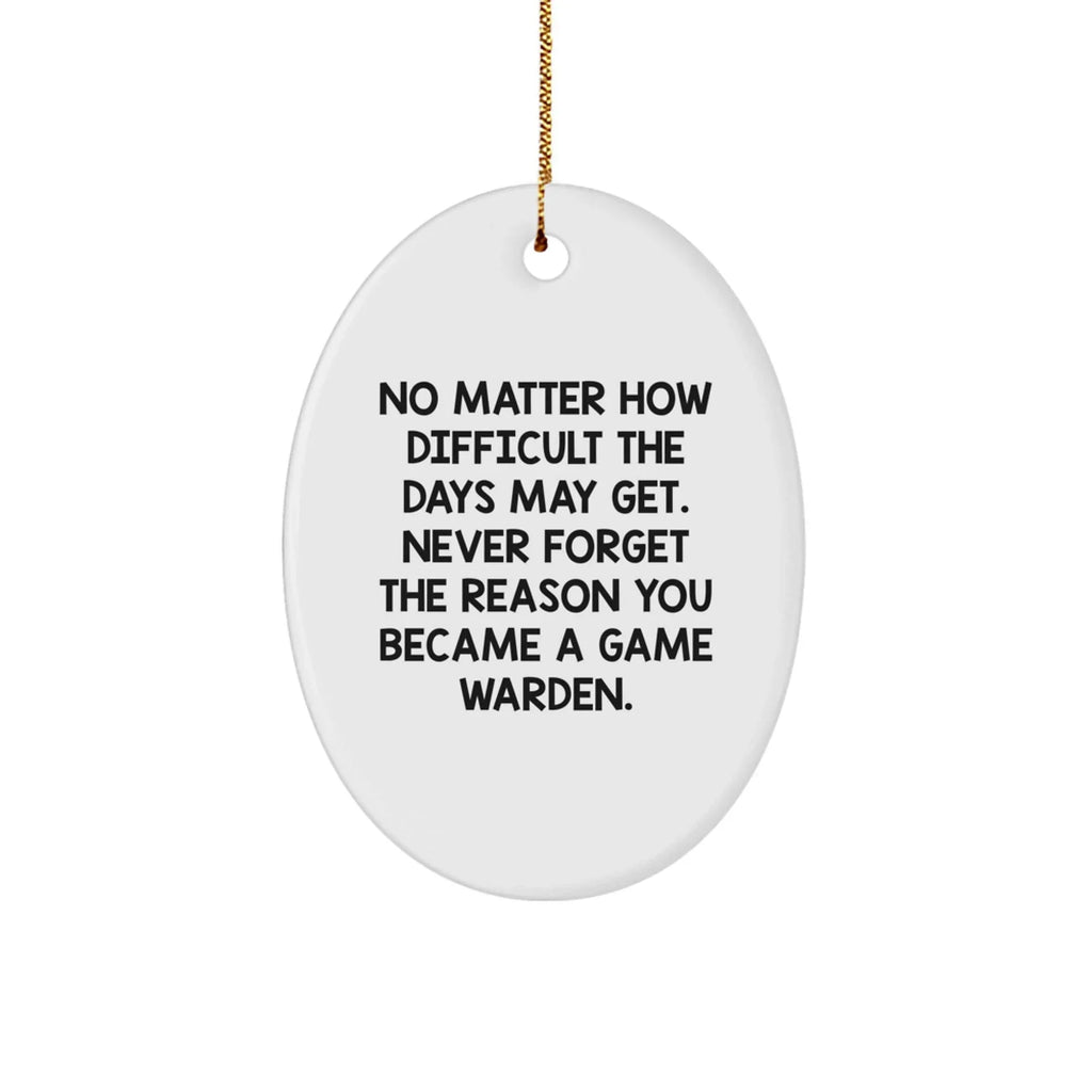 Funny Game Warden Oval Ornament, Gift from Friends to Family, Inspirational Christmas Unique Gifts for Men, Women, and Game Wardens