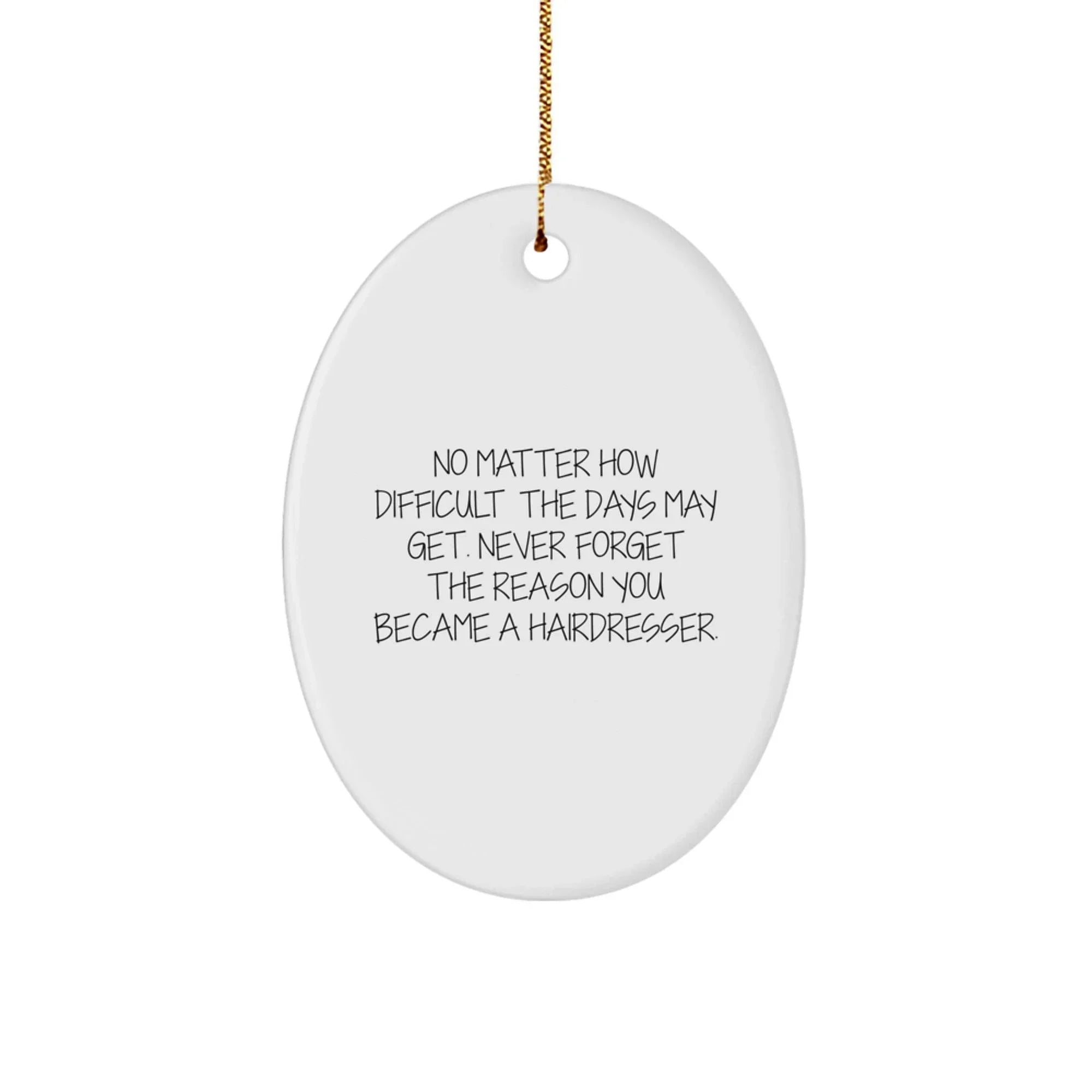 Funny Hairdresser Oval Ornament Gifts from Friends, Coworkers, Family, Christmas Unique Gift for Hairdresser Professional, Inspirational Quote