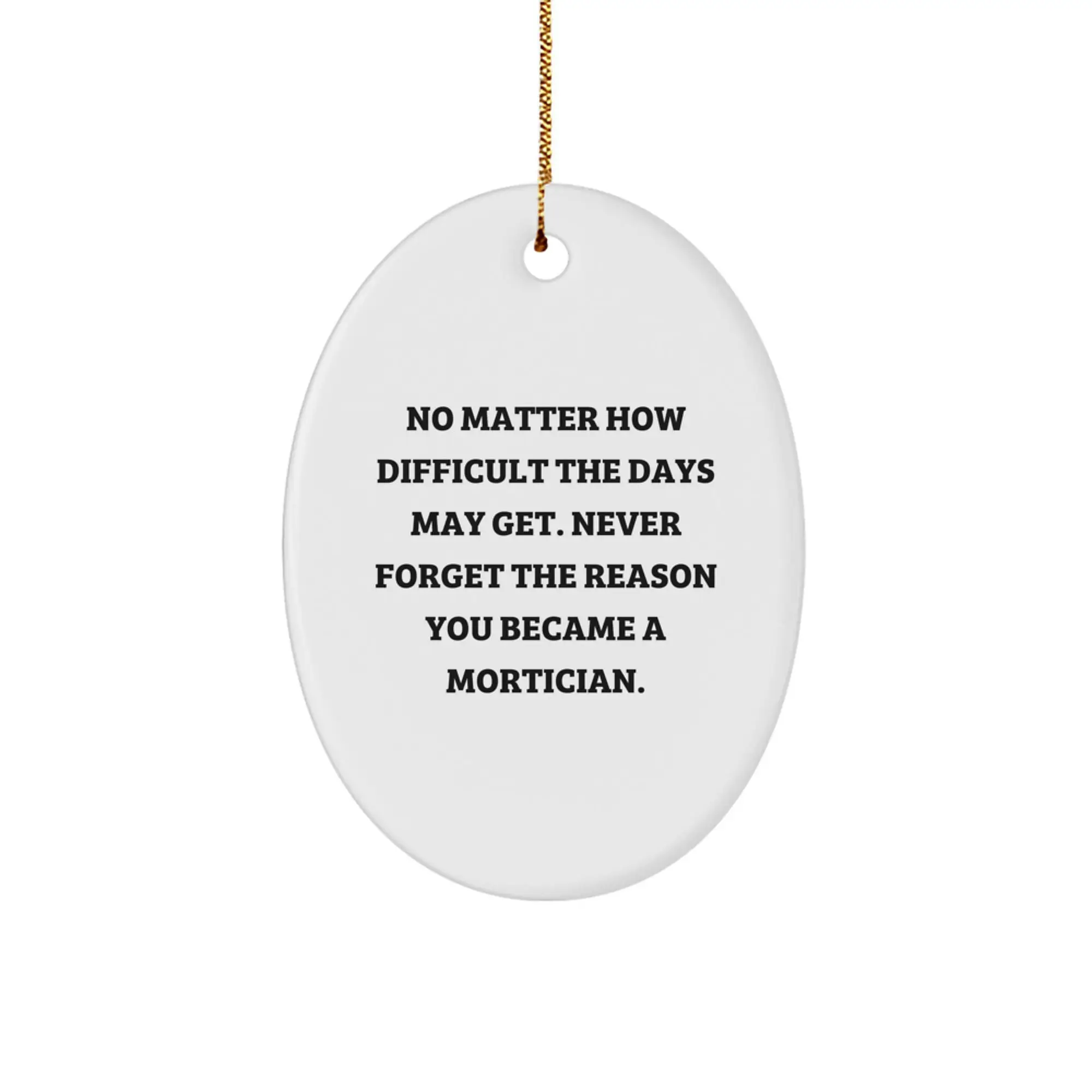 Funny Mortician Gifts, Oval Ornament for Friends, Family, or Coworkers, Christmas Unique Ornaments with Inspirational Quote - Never Forget Why You Became a Mortician - Image 1