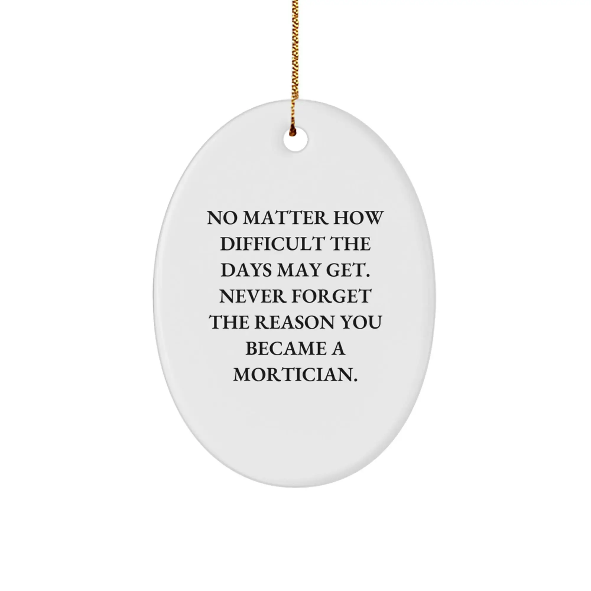Mortician Gifts from Family - Oval Ornament, Inspirational Quote - 'Never Forget The Reason You Became A Mortician.' - Christmas Unique Gifts for Mortician - Image 1